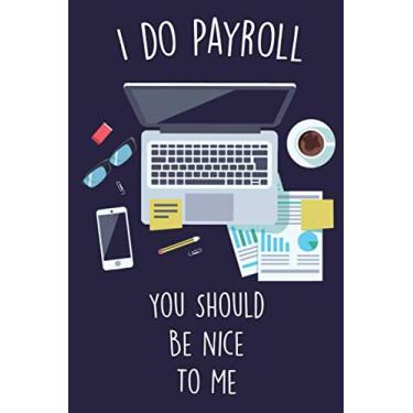 Imagem de I Do Payroll, You Should Be Nice To Me: Lined Office Gag Notebook/Journal for Human Resources Management Coworkers. Suitable For Men And Women