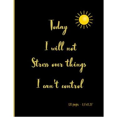 Imagem de today i will not stress over things i can't control: Blank journal perfect for writing, 120 pages, matte finish Pocket book 8,5x11,25 Inches