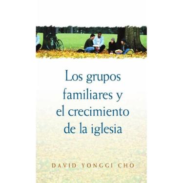 Imagem de Los grupos familiares y el crecimiento de la iglesia - Espanhol