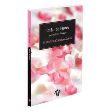 Imagem de Chão de Flores - Poesia e Mensagens Iluminadas - IDEAL