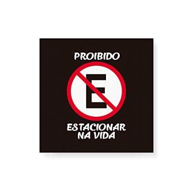 Imagem de Arte Maníacos Quadro Decorativo em Tela Canvas Placa Proibido Estacionar Na Vida - 50x50cm