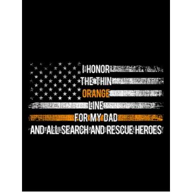 Imagem de I Honor The Thin Orange Line For My Dad Search and rescue Honor My Hero Dad Notebook: 8.5"x 11" 100+ Pages