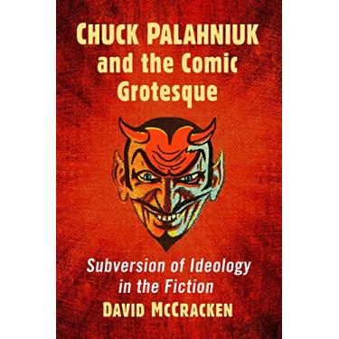 Imagem de Chuck Palahniuk and the Comic Grotesque: Subversion of Ideology in the Fiction