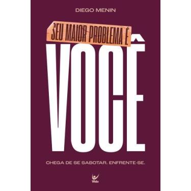 Imagem de Seu Maior Problema é Você - Chega de Se Sabotar. Enfrente-Se. - VIDA E