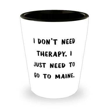 Imagem de Copo Epic Maine Shot Glass, I Don't Need Therapy. I Just Need to Go to Maine, Present For, Funny Gifts From