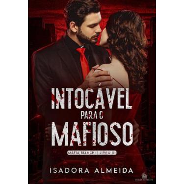 Imagem de INTOCÁVEL PARA O MAFIOSO - Livro 1: Máfia Bianchi - Isadora Almeida - 