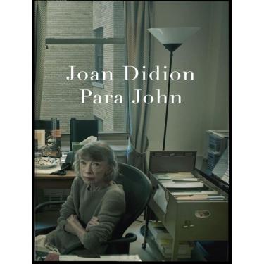 Imagem de Para John – Um Relato Autobiografico Inedito De Joan Didion, Autora De O Ano Do Pensamento Magico