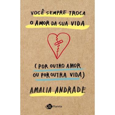 Imagem de Livro - Você sempre troca o amor da sua vida (por outro amor ou por ou