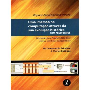 Imagem de Imersao Na Computacao Atraves Da Sua Evolucao Historica Com Algoritmos, Uma - Vol. 1