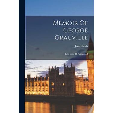 Imagem de Memoir Of George Grauville: Late Duke Of Sutherland