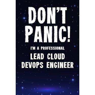 Imagem de Don't Panic! I'm A Professional Lead Cloud DevOps Engineer: Customized 100 Page Lined Notebook Journal Gift For A Busy Lead Cloud DevOps Engineer : Greeting Or Birthday Card Alternaive.