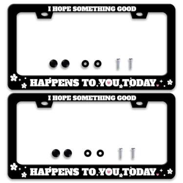 Imagem de 2 peças I Hope Something Good Happens to You Today Moldura de placa de licença engraçada de aço inoxidável personalizado design engraçado compatível com suporte de placa de licença padrão para EUA