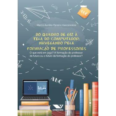 Imagem de Livro - Do Quadro de Giz à Tela do Computador! Navegando Pela Formação