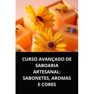 Imagem de Livro curso avançado de saboaria artesanal sabonetes, aromas e cores -