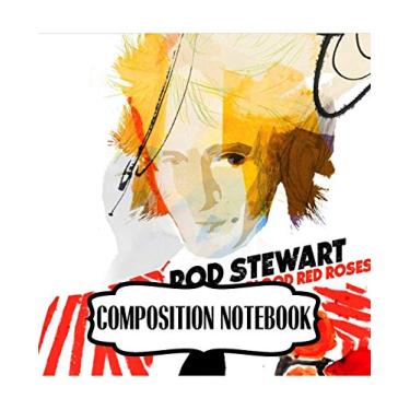 Imagem de Composition Notebook: Rod Stewart British Rock Singer Songwriter Best-Selling Music Artists Of All Time Great American Songbook Billboard Hot 100 ... Composition Notebooks, One Subject 110 Pages