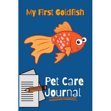 Imagem de My First Goldfish Pet Care Journal: Aquarium Goldfish Hobbyist Kid-Friendly Record Keeping Book. Log Water Chemistry, Maintenance And Overall Fish Health.