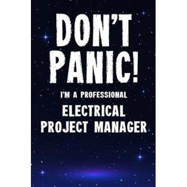Imagem de Don't Panic! I'm A Professional Electrical Project Manager: Customized 100 Page Lined Notebook Journal Gift For A Busy Electrical Project Manager : ... Than A Throw Away Greeting Or Birthday Card.