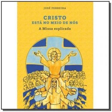 Imagem de Cristo Está No Meio De Nós - A Missa Explicada