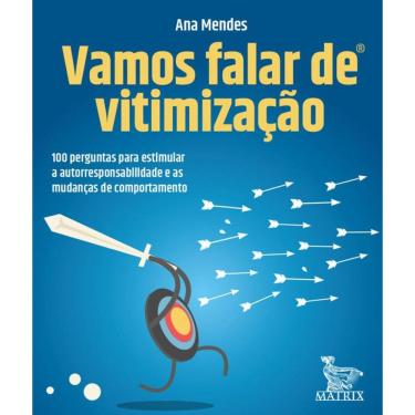 Imagem de Vamos falar de vitimização: 100 perguntas para estimular a autorresponsabilidade e as mudanças de comportamento.