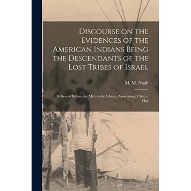 Imagem de Discourse on the Evidences of the American Indians Being the Descendants of the Lost Tribes of Israel [microform]: Delivered Before the Mercantile Library Association, Clinton Hall