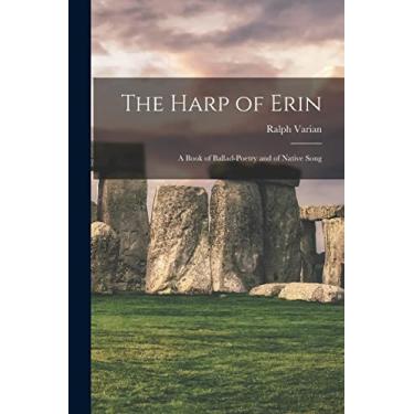 Imagem de The Harp of Erin: A Book of Ballad-Poetry and of Native Song
