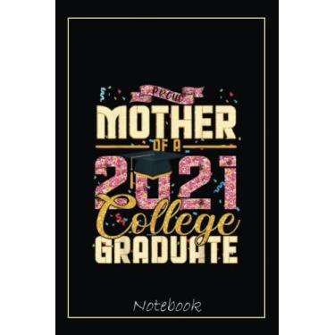 Imagem de Proud Mother of a 2021 College Graduate Funny Graduation Notebook: Graduation Gift Diary For Notes, Congratulations, Graduate Journal, Gold Graduate ... Journal, 6x9 college ruled notebook