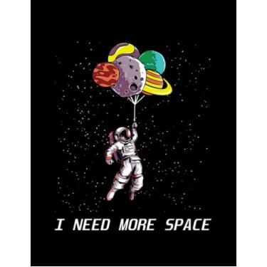 Imagem de Astronaut Funny Quote Space Man Astronaut I Need More Space Nasa Notebook: (8.5 x 11 Inch)