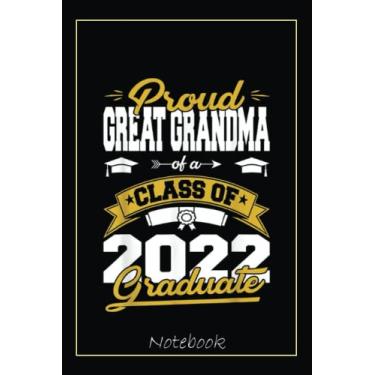 Imagem de Proud Great Grandma Of A Class Of 2022 Graduate Senior 22 Notebook: Graduation Gift Diary For Notes, Congratulations, Graduate Journal, Gold Graduate ... Journal, 6x9 college ruled notebook