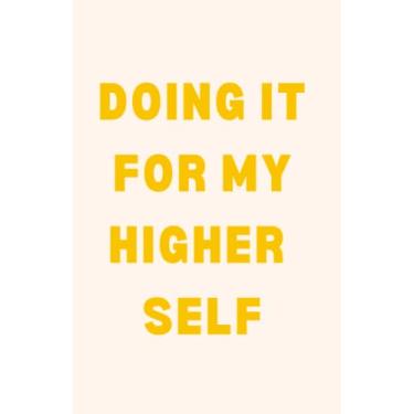 Imagem de FOR HER Journals: DOING IT FOR MY HIGHER SELF, Inspirational Blank Lined Notebook, Positive Quote Affirmation Notebook Gift For Women | Beige 200 pages