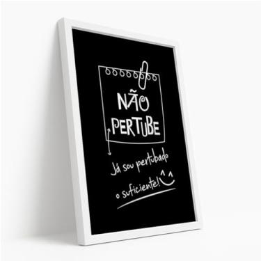 Imagem de Quadro Decorativo Não Perturbe Com Moldura Frase Engraçada Descontraída Criativa Humor Preto Branco Placa Aviso Quarto Escritório Decoração