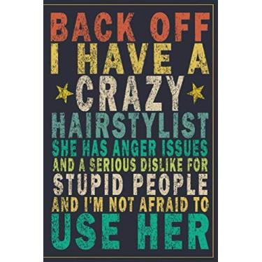Imagem de Back Off I Have A Crazy Hairstylist She Has Anger Issues And A Serious Dislike For Stupid People And I'm Not Afraid To Use Her: Funny Vintage Hairstylist Gift Journal