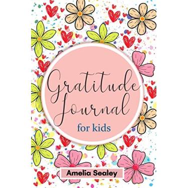 Imagem de Gratitude Book for Kids: Practice the Attitude of Gratitude and Mindfulness, Fun and Creative Way for Kids to Develop Positive Habits