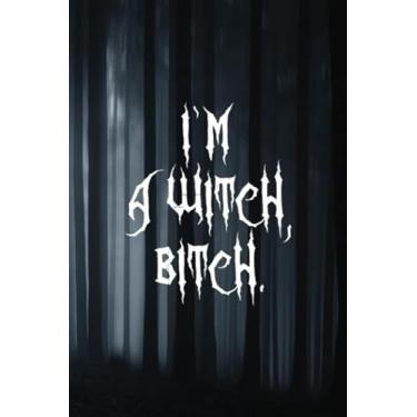 Imagem de I'm a Witch, Bitch. #1: Funny Celtic Witch quotes Journal Notebook to Write in 6x9 150 lined pages