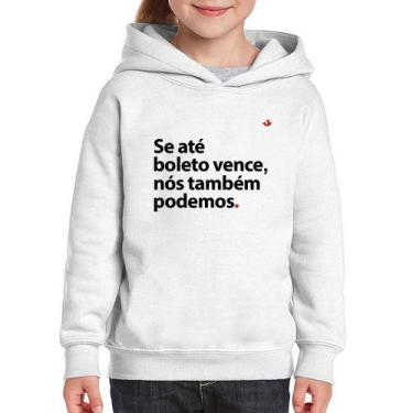 Imagem de Moletom Infantil Se até boleto vence, nós também podemos - Foca na Mod