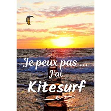 Imagem de Je peux pas... J'ai Kitesurf: Carnet de note humoristique à remplir | Cahier de note pour passionnée de Kitesurf | Idée cadeau, Humour, je peux pas | 100 pages, 7x10 pouces |