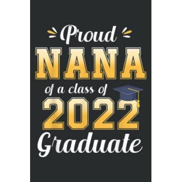 Imagem de Proud Nana of a Class of 2022 Graduate Senior 22 Family: Wide Ruled Paper Notebook Journal | Pretty Wide Blank Lined Workbook ... for Home School College for Writing Notes