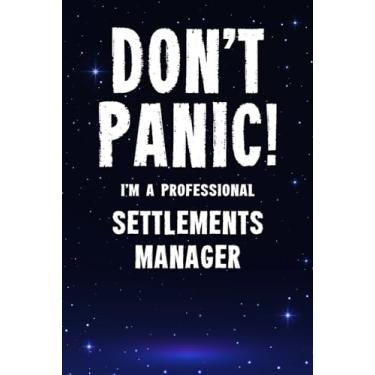 Imagem de Don't Panic! I'm A Professional Settlements Manager: Customized 100 Page Lined Notebook Journal Gift For A Busy Settlements Manager : Greeting Or Birthday Card Alternaive.
