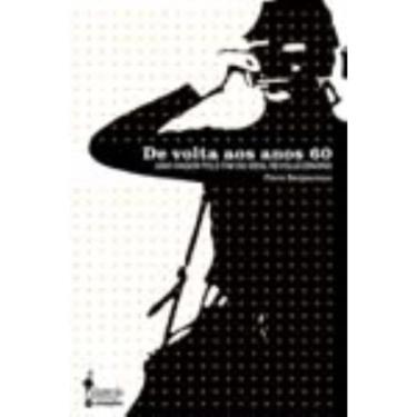 Imagem de De Volta Aos Anos 60 - Uma Viagem Pelo Fim Do Ideal Revolucionário