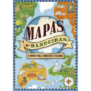 Imagem de Mapas &Bandeiras - Um Mundo Para Conhecer E Colorir