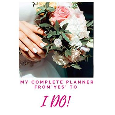 Imagem de From Yes to I Do Essential Complete Wedding 100 Page Write-in Planner Journal: Includes Complete Bridal Guest, Wine, Notes, Expense, To-do Lists, and Sketch Notepad