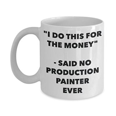 Imagem de Caneca "I Do This for the Money" - Said No Production Painter Ever - Caneca de café de cacau quente divertido - Presente de aniversário de Natal aniversário mordaça