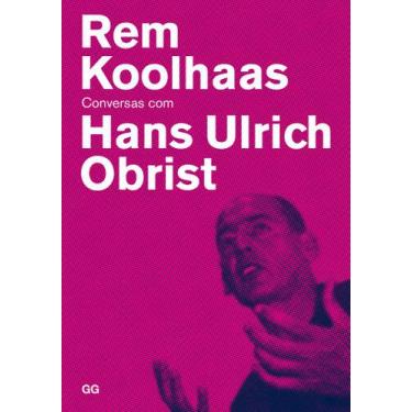 Imagem de Livro - Rem Koolhaas - Conversas Com Hans Ulrich Obrist