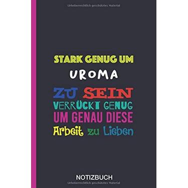Imagem de Stark genug um Uroma zu sein Verrückt genug um genau diese Arbeit zu Lieben: A5 Notizbuch als Geschenk für eine Uroma - A5 /punktiert - | Uroma ... zum Geburtstag|Geburtstagsgeschenk Kollegin