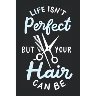 Imagem de Life Isn't Perfect But Your Hair Can Be: Notizbuch Für Friseurin & Barbier Mit Perfekter Frisur & Haaren (Liniert, 15 x 23 cm, 120 Linierte Seiten, 6" ... Sprüche Für Stylistin Stylist & Barber