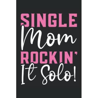 Imagem de Single Mom Rockin' It Solo Journal Notebook: Mom Gifts Journal, Travel Diary, Mother Single Mom Gift Notebook. Mother's Day Gift. 6x9 inches 120 pages Volleyball Notebook.