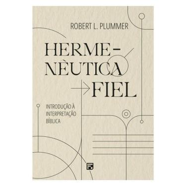 Imagem de Hermenêutica Fiel - Introdução à Interpretação Bíblica - Robert L. Plummer