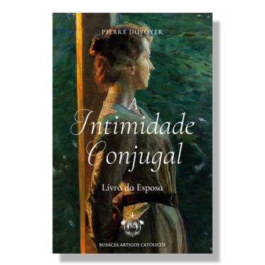 Imagem de Livro A Intimidade Conjugal: Livro da Esposa - Padre Pierre Dufoyer