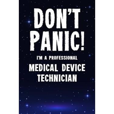 Imagem de Don't Panic! I'm A Professional Medical Device Technician: Customized 100 Page Lined Notebook Journal Gift For A Medical Device Technician : Much Better Than A Throw Away Greeting Or Birthday Card.