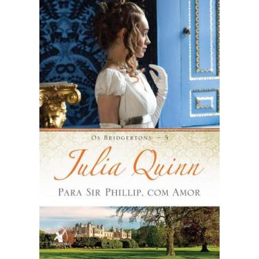 Imagem de Livro - Para Sir Phillip, com amor (Os Bridgertons  Livro 5) - Editora
