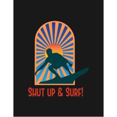 Imagem de Notebook: Shut Up and Surf: Journal Notebook Best Gifts For Anyone 8.5x11 100 Pages